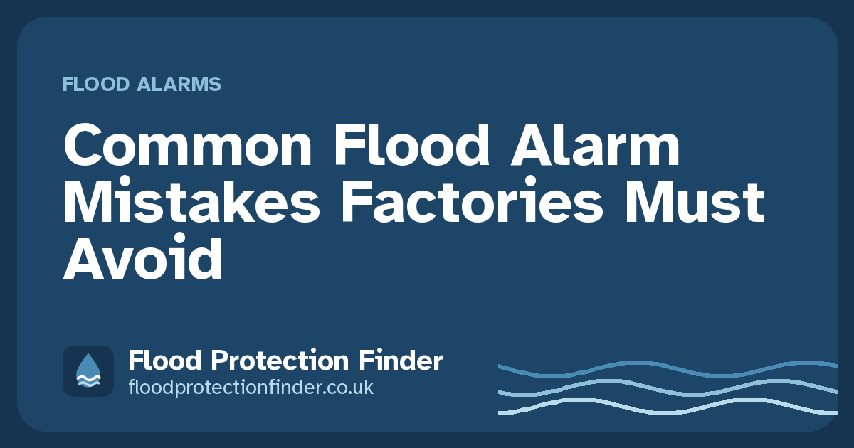 Common Flood Alarm Mistakes Factories Must Avoid