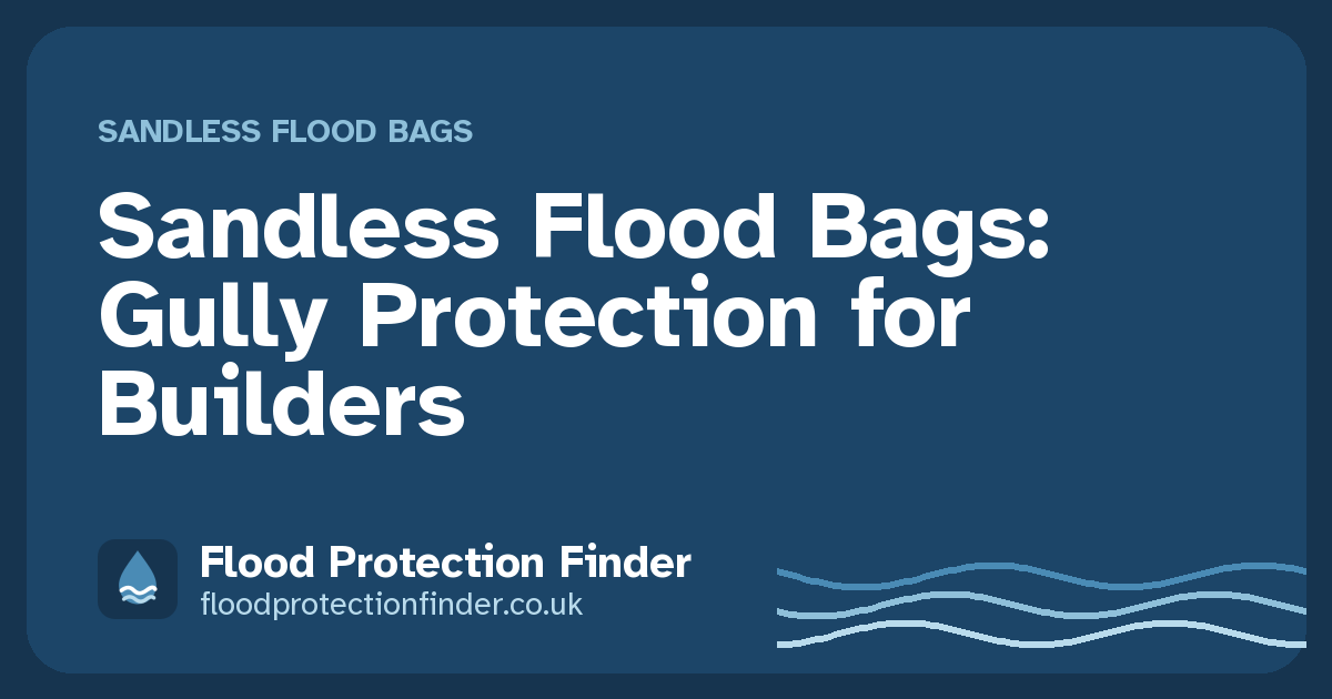 Sandless Flood Bags: Gully Protection for Builders
