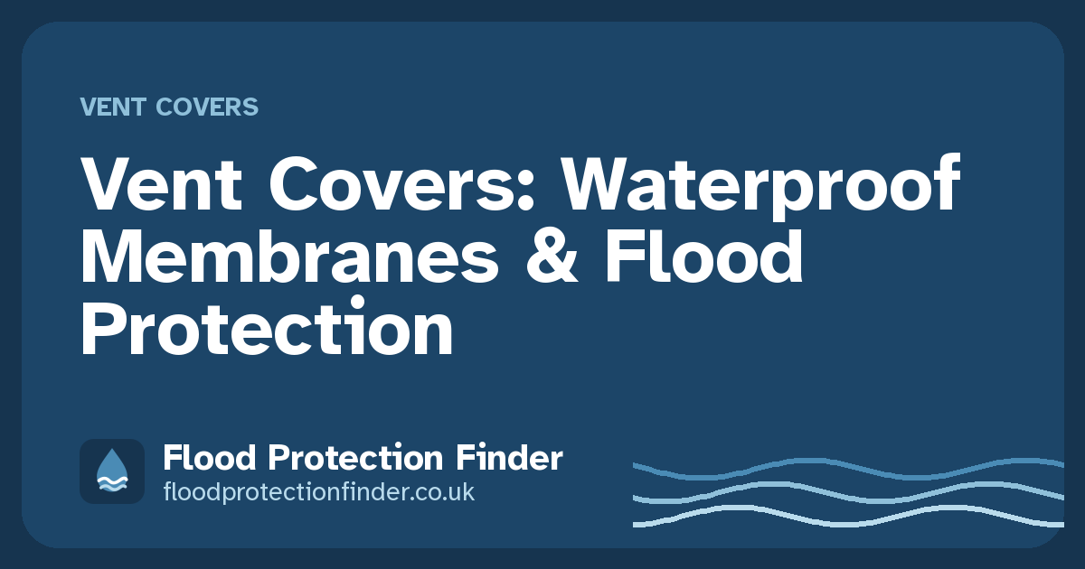 Vent Covers: Waterproof Membranes & Flood Protection